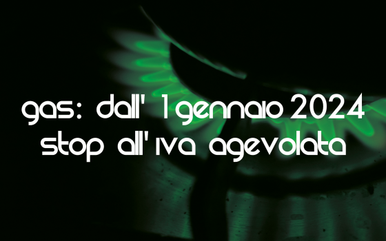 Gas: dall'1 gennaio 2024 stop all'IVA agevolata